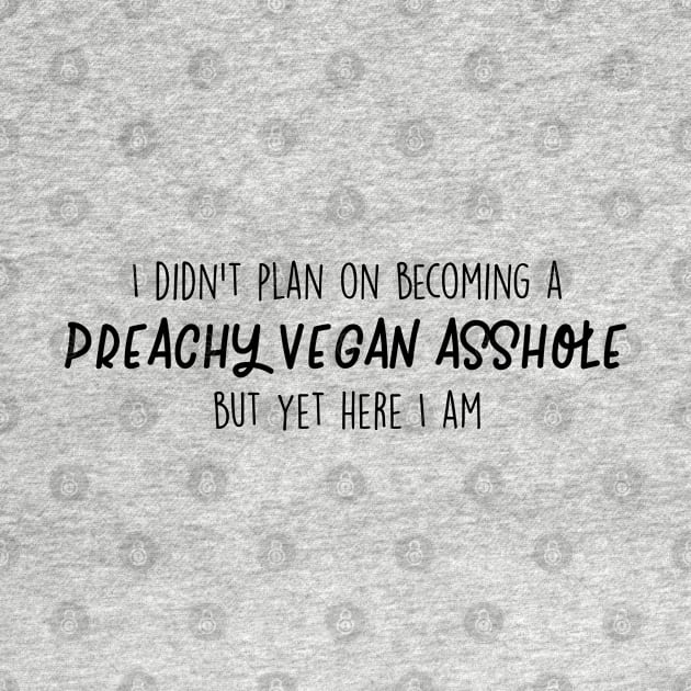 Preachy Vegan Asshole by qpdesignco